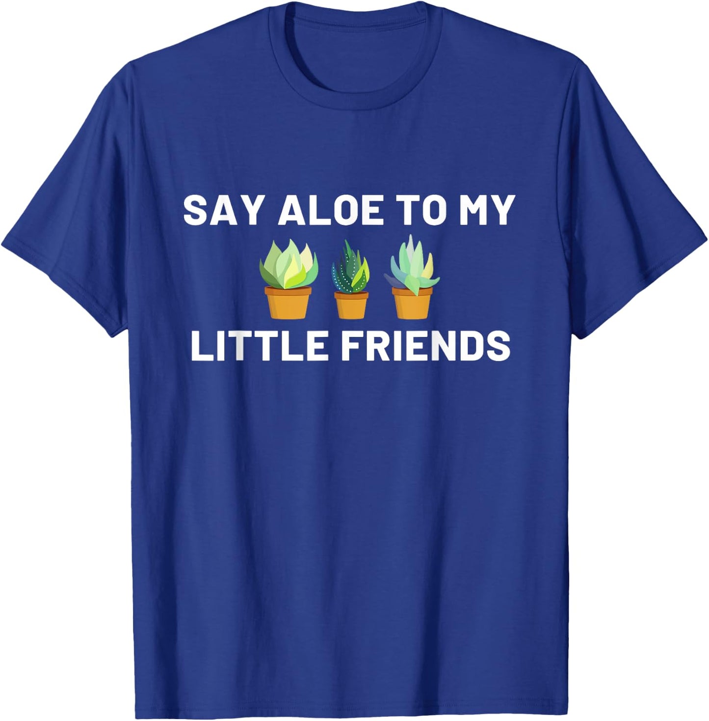 Say Aloe to My Little Friends Cactus Funny T-Shirt - T-Shirt | Royal