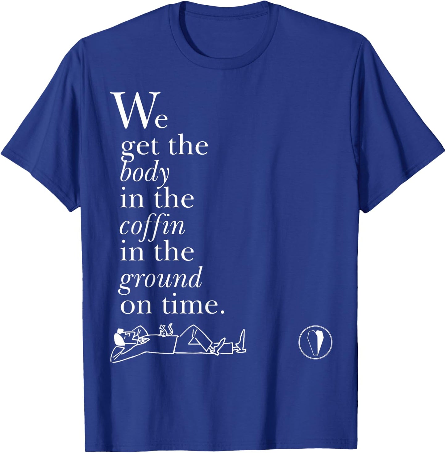 Body in the Coffin in the Ground on Time T-Shirt - T-Shirt | Royal