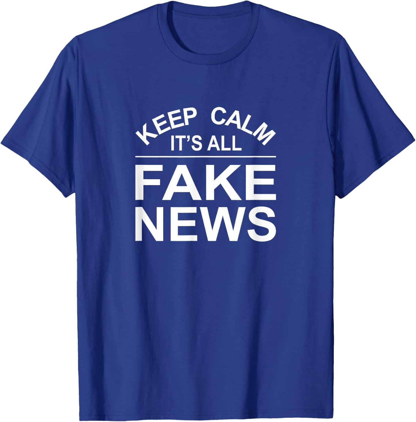 Keep Calm - It's All Fake News T-Shirt - T-Shirt | Royal