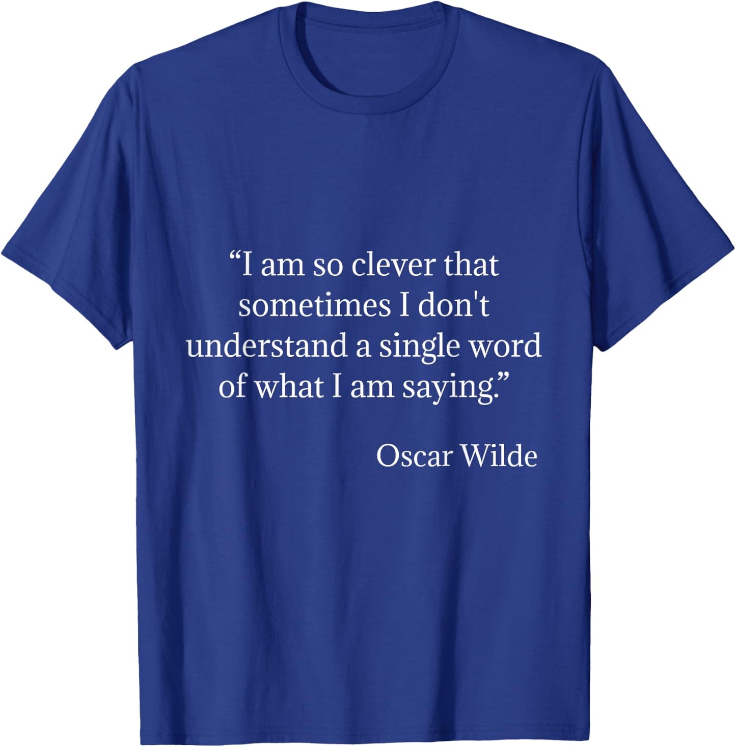 Oscar Wilde Shirt I Am So Clever Quote T-Shirt - T-Shirt | Royal