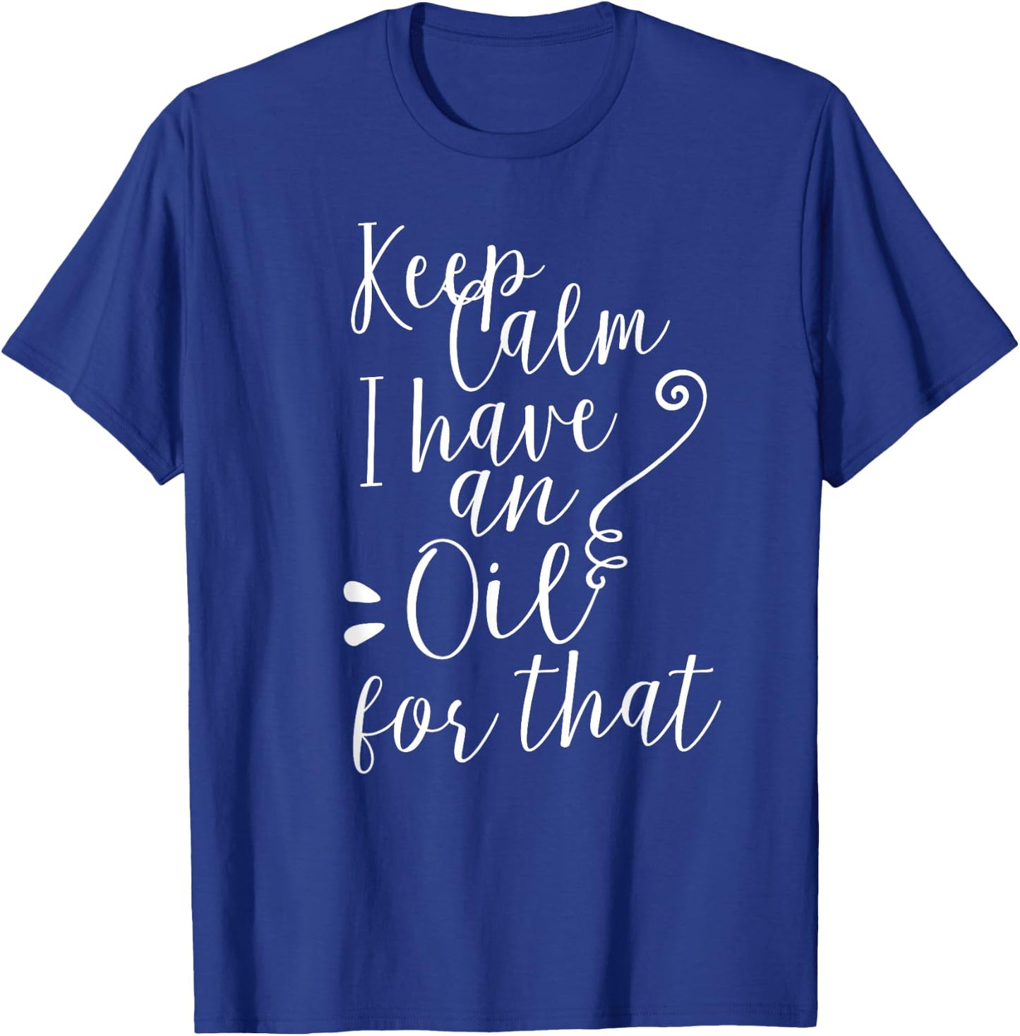 Keep Calm I have an Oil for that Essential Oils T-Shirt - T-Shirt | Royal