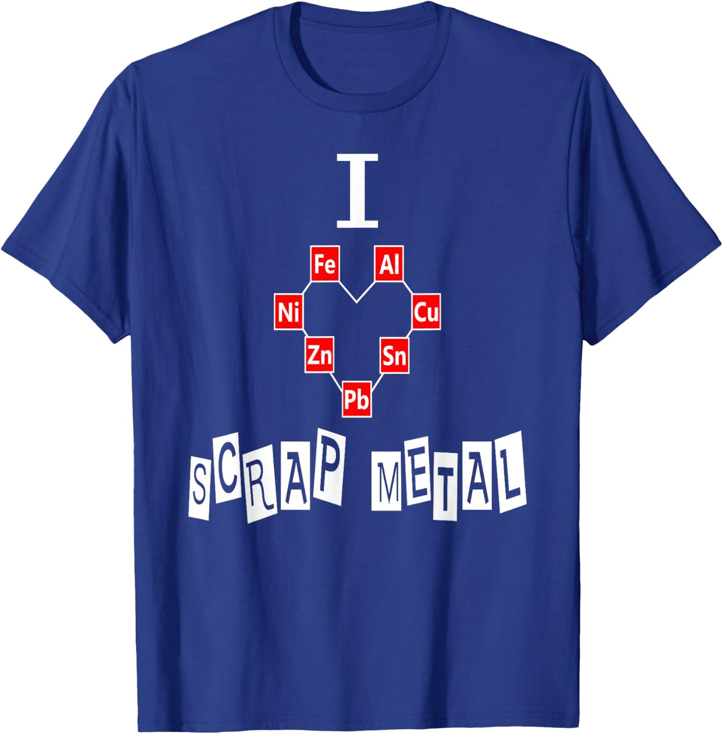 SCRAP METAL SHIRT Gift I Love Scrap Metal Art Weld T-Shirt - T-Shirt | Royal