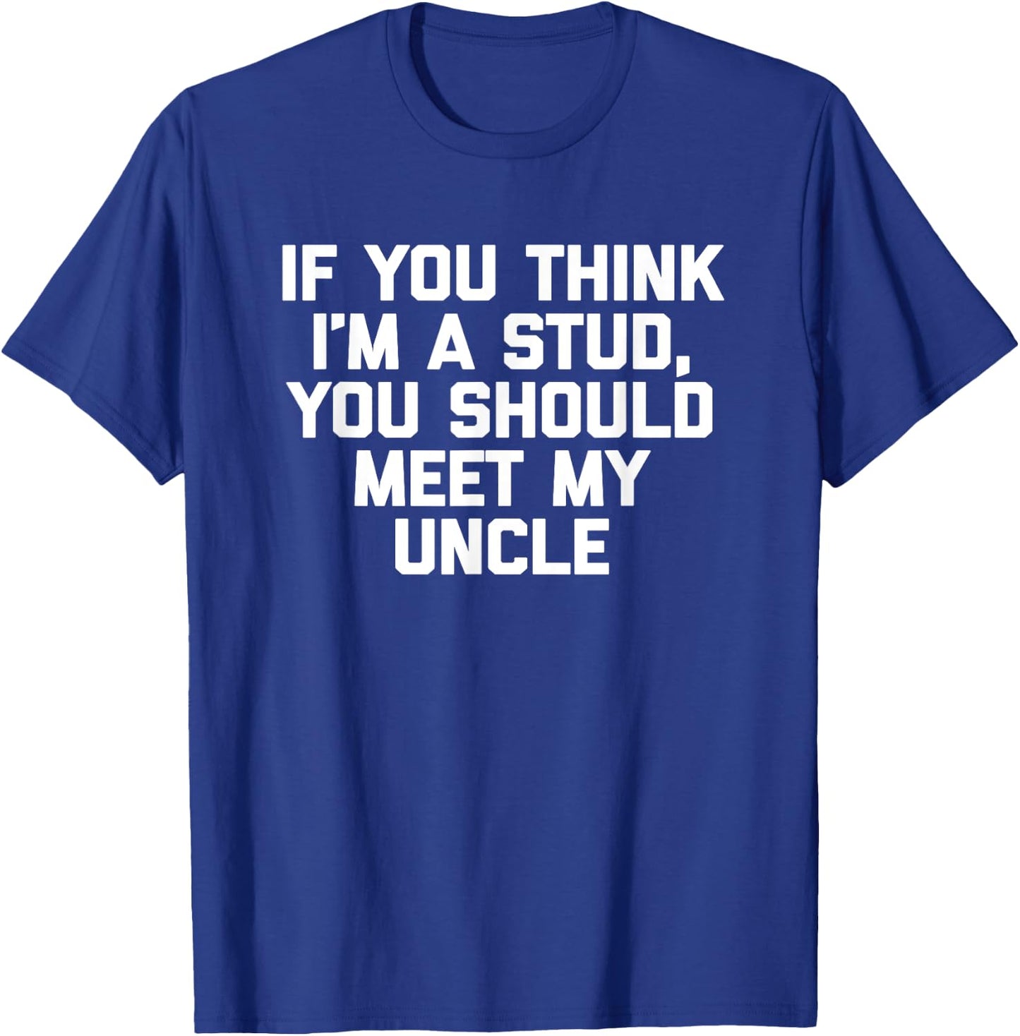 If You Think I'm A Stud, Meet My Uncle Shirt Funny Kids Boys T-Shirt - T-Shirt | Royal
