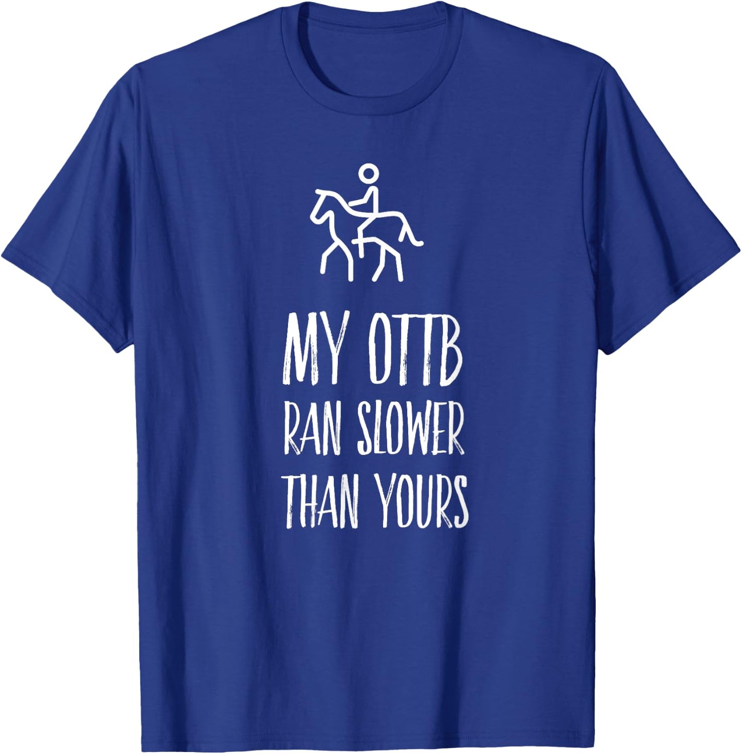 OTTB Shirt My Ottb Ran Slower than Yours T-Shirt - T-Shirt | Royal
