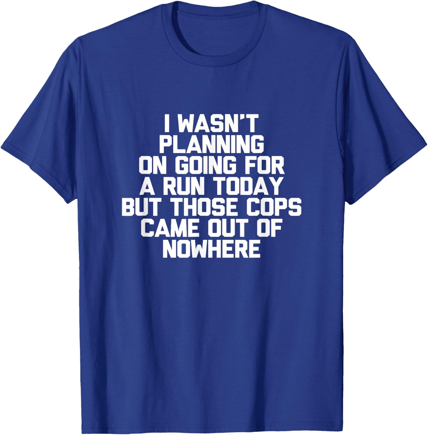 I Wasn't Planning On Going For A Run Today Funny T-Shirt - T-Shirt | Royal