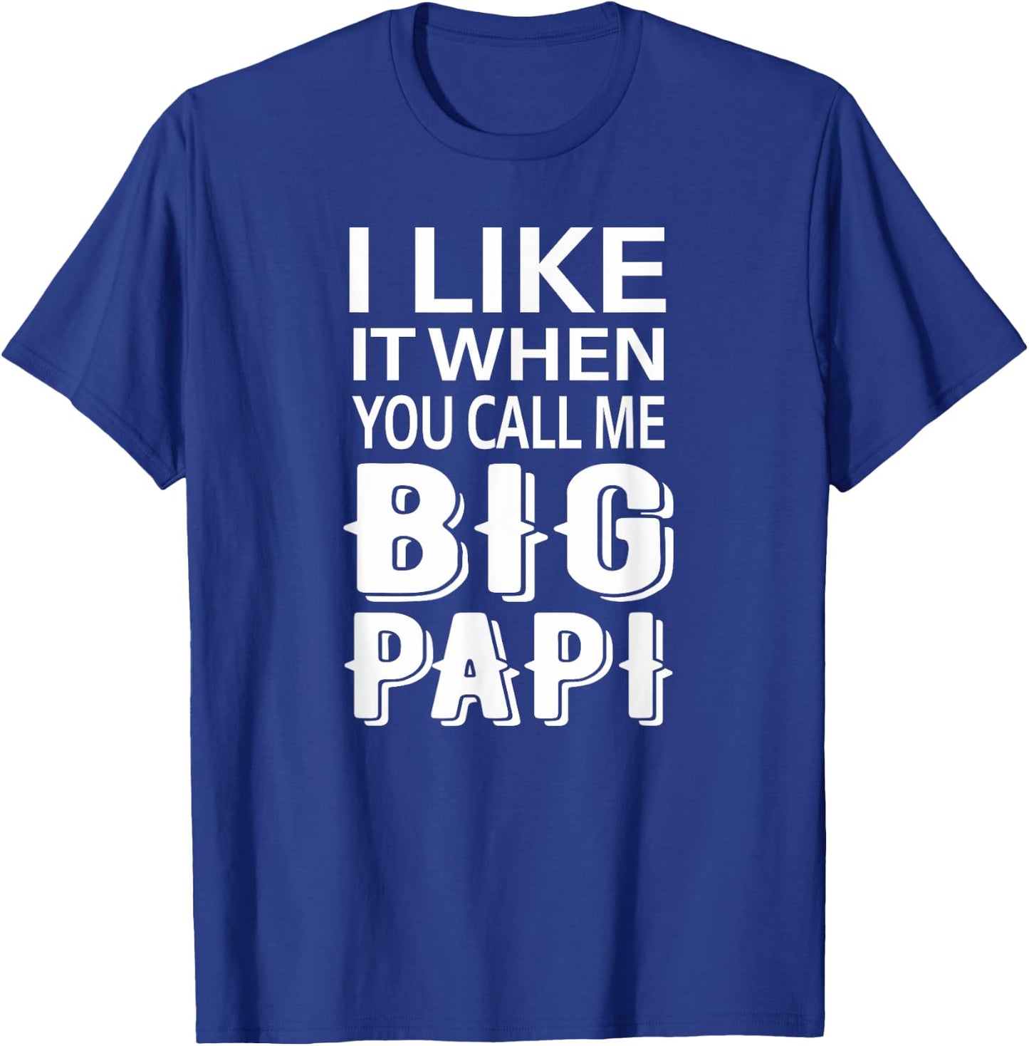 I Like It When You Call Me Big Papi Funny T-Shirt - T-Shirt | Royal