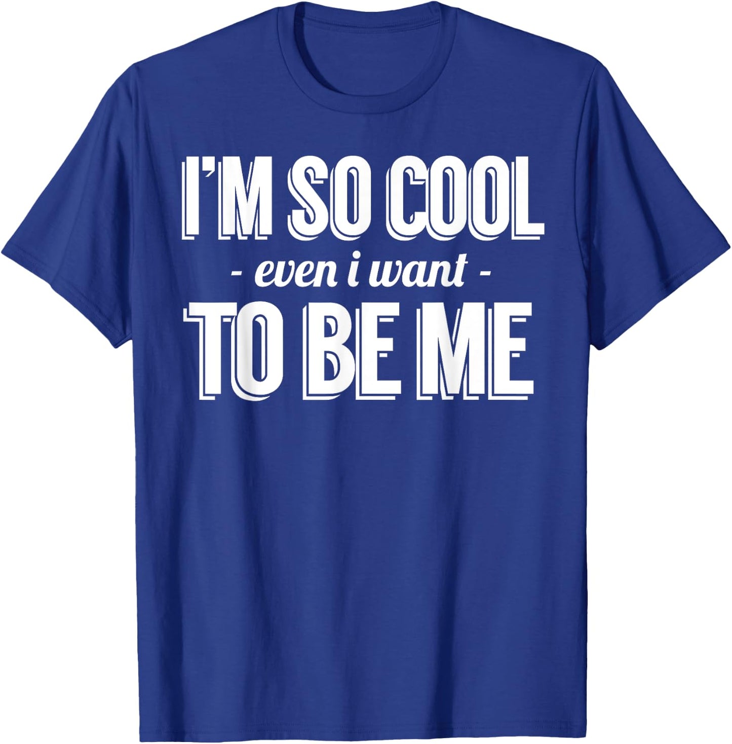 Funny - I'm So Cool Even I Want To Be Me T-Shirt - T-Shirt | Royal