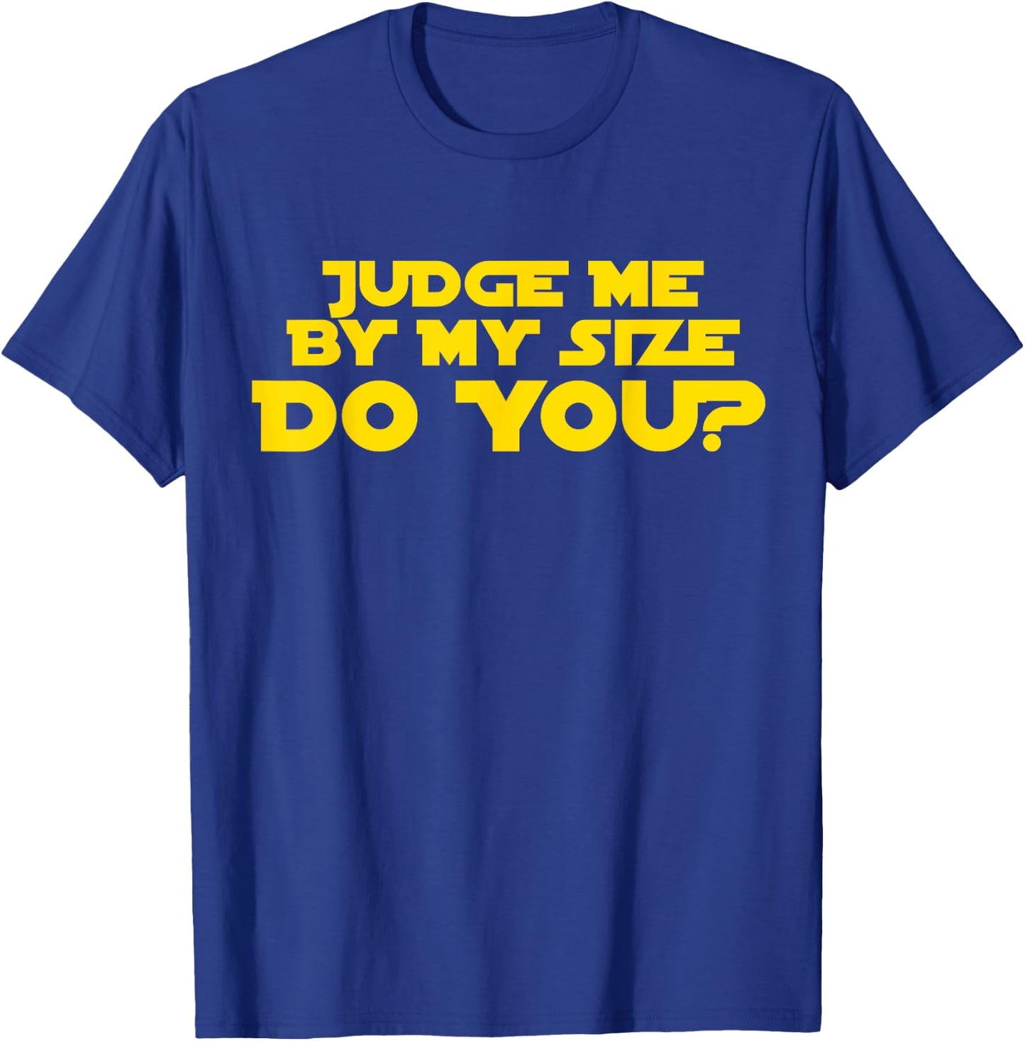 Judge Me By My Size Do You shirt T-Shirt - T-Shirt | Royal