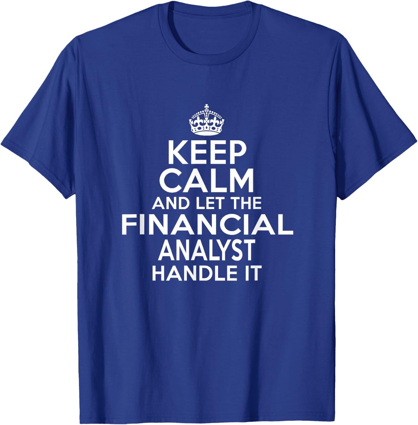 Keep calm and let the Financial analyst handle it T-Shirt - T-Shirt | Royal