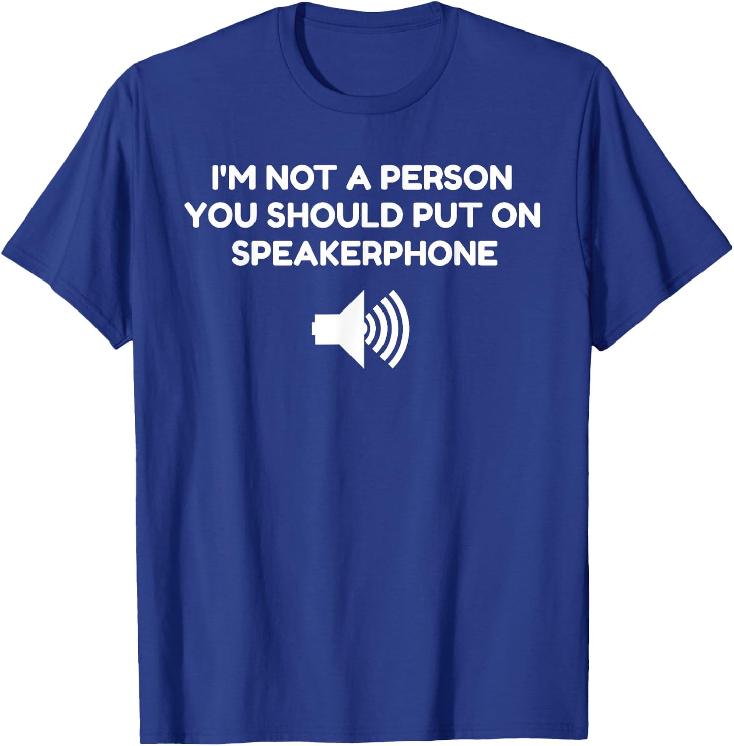 I'm not a person you should put on speaker phone Gift T-Shirt - T-Shirt | Royal