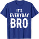 It's Every Day Bro Merch T-Shirt - T-Shirt | Royal