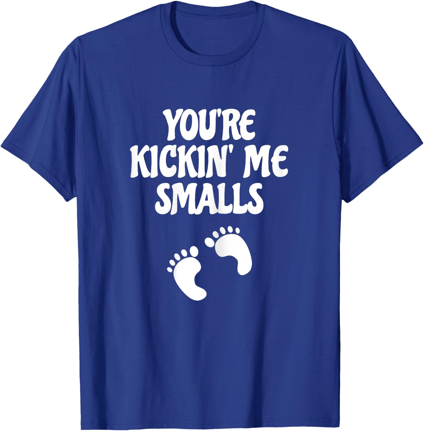You're Kicking Me Smalls Popular Funny Pregnancy T-Shirt - T-Shirt | Royal