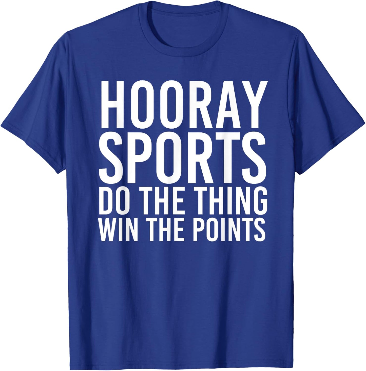 HOORAY SPORTS DO THE THING WIN THE POINTS Shirt Funny Gift T-Shirt - T-Shirt | Royal
