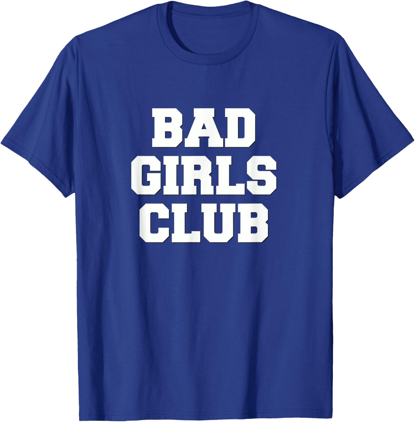 Bad Girls Club T Shirt T-Shirt - T-Shirt | Royal