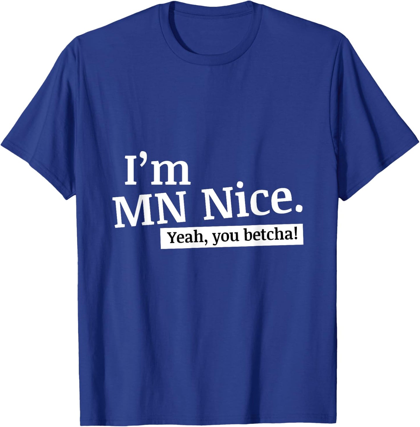 I'm MN Nice Yeah You Betcha Funny Minnesota T-Shirt - T-Shirt | Royal