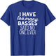 I Have Too Many Basses Said No One Ever T-Shirt - T-Shirt | Royal