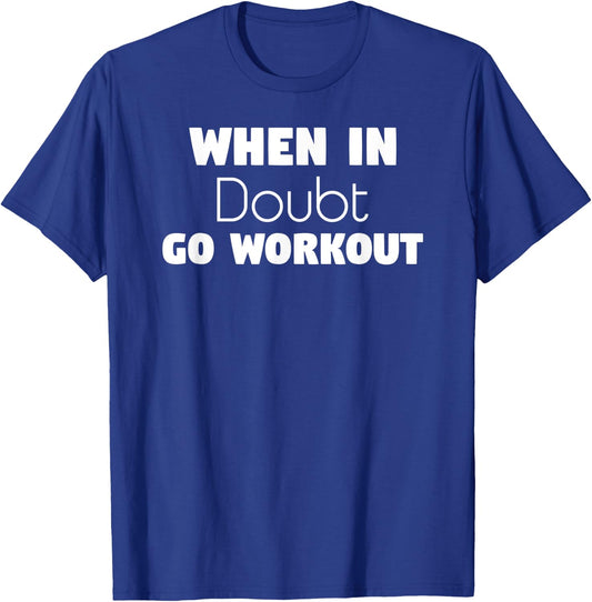 Funny Sarcastic Gym, When In Doubt go Workout T-Shirt - T-Shirt | Royal