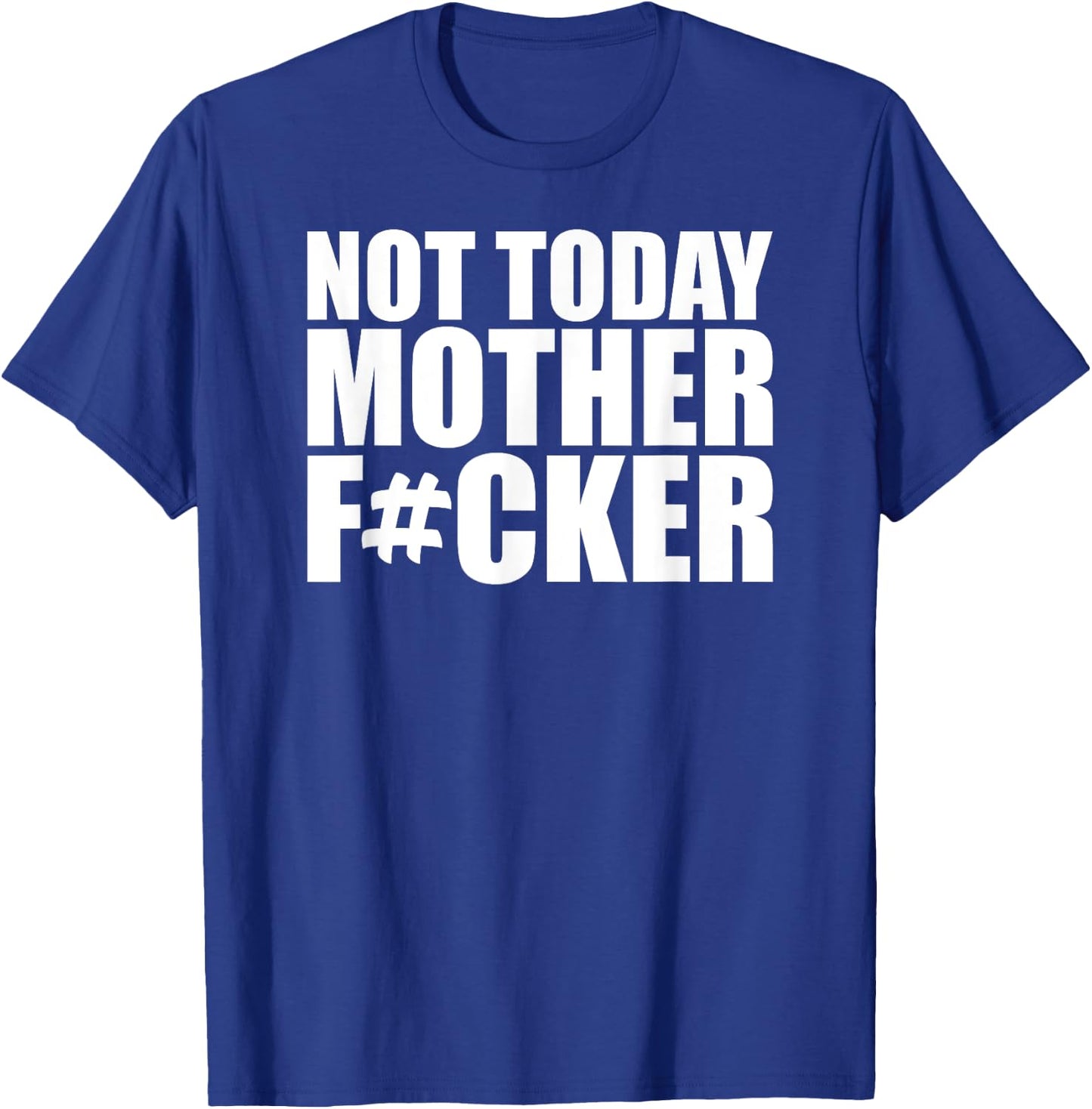 Not Today Mother Fucker - Powerful Motivational Statement T-Shirt - T-Shirt | Royal