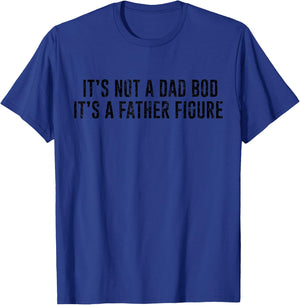 It's Not A Dad Bod Its A Father Figure T-Shirt - T-Shirt | Royal