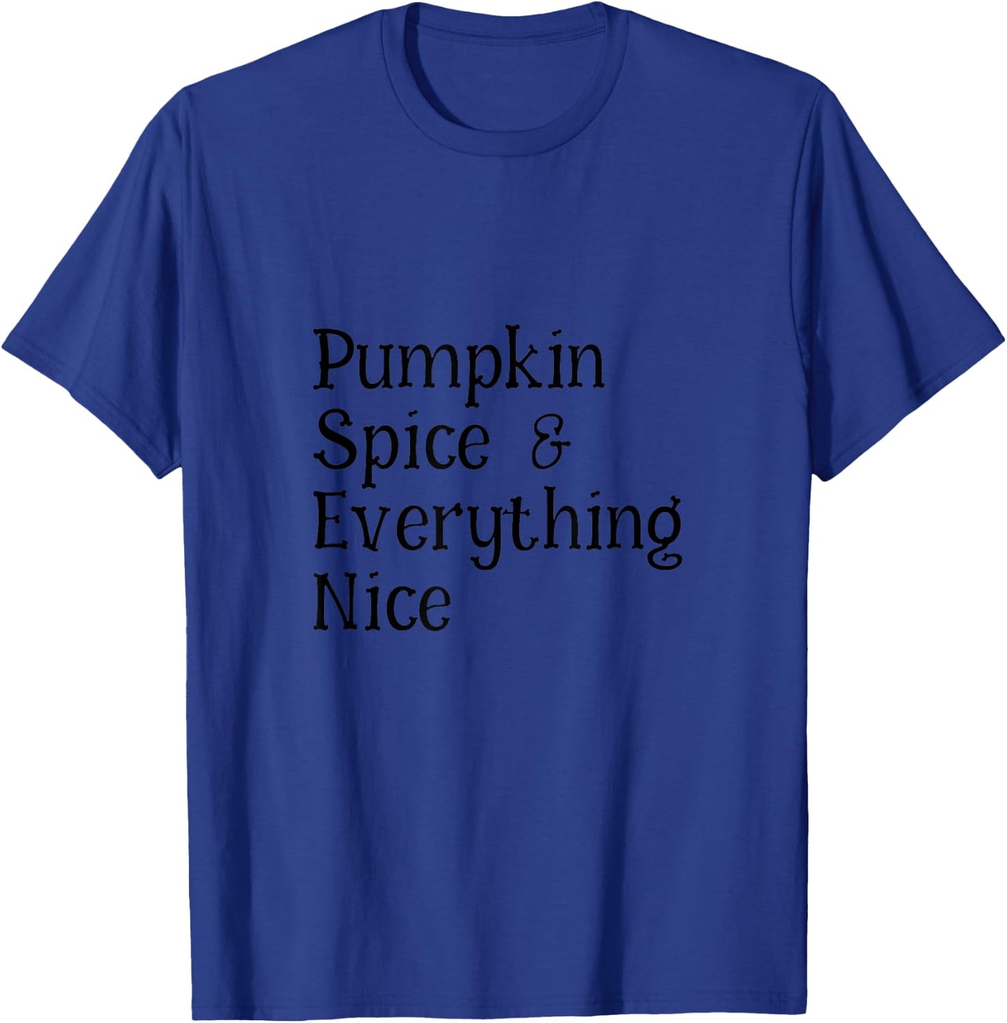 Pumpkin Spice and Everything Nice T-Shirt - T-Shirt | Royal