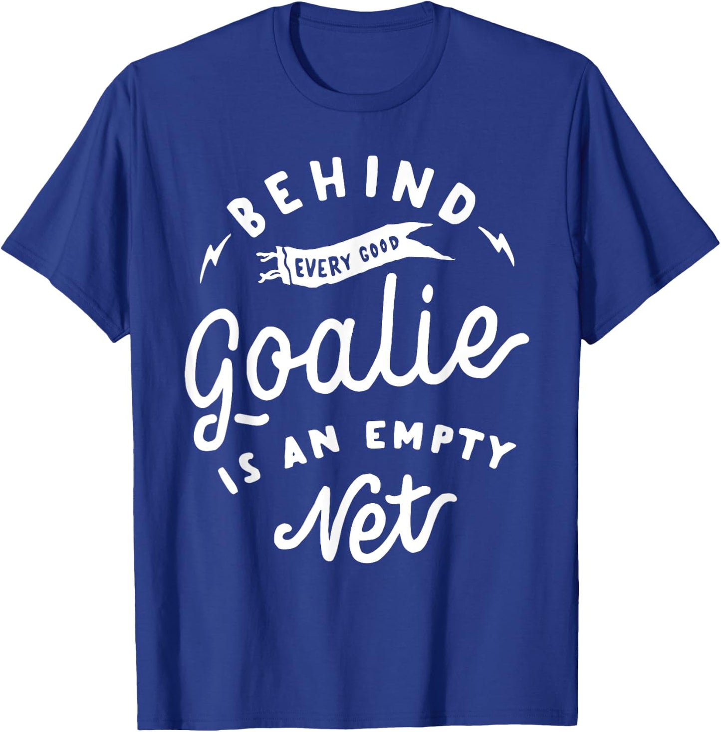 Behind Every Good Goalie Is An Empty Net Funny Hockey Soccer T-Shirt - T-Shirt | Royal