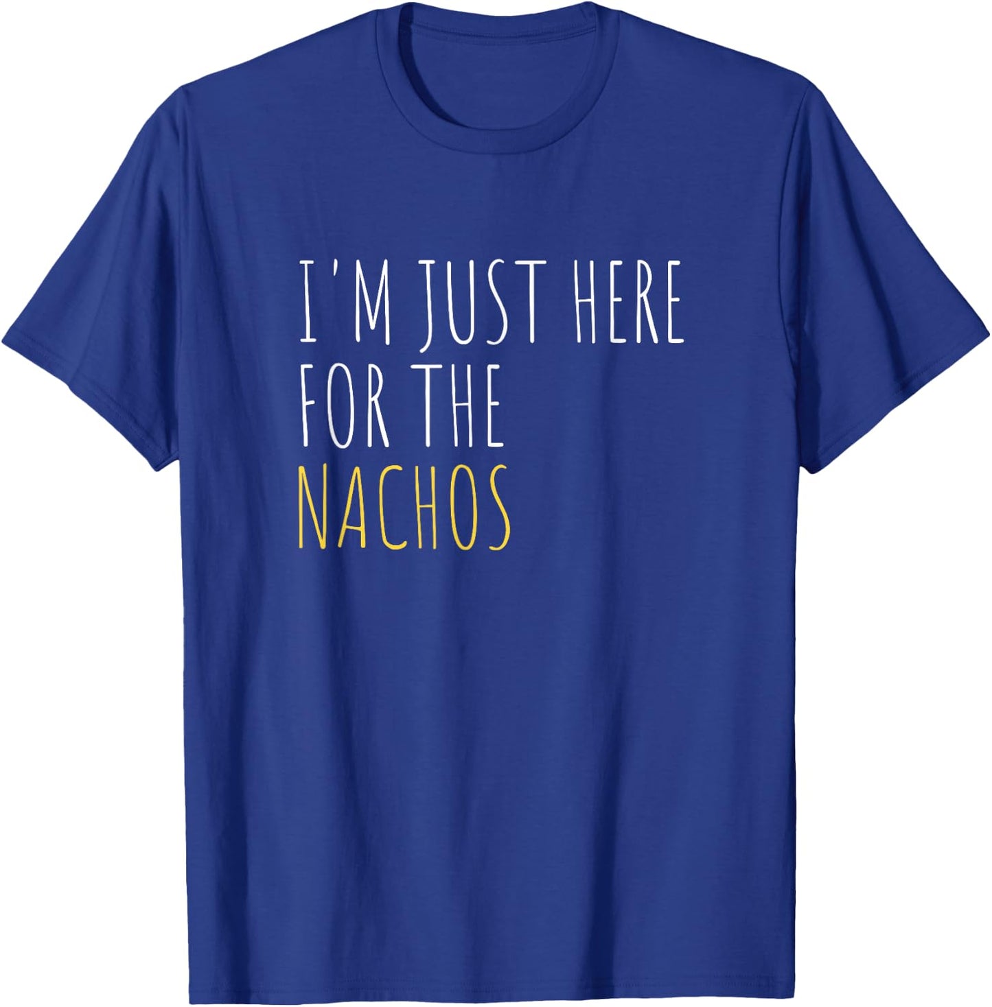 I'm Just Here For The Nachos Funny Mexican Food T-Shirt - T-Shirt | Royal