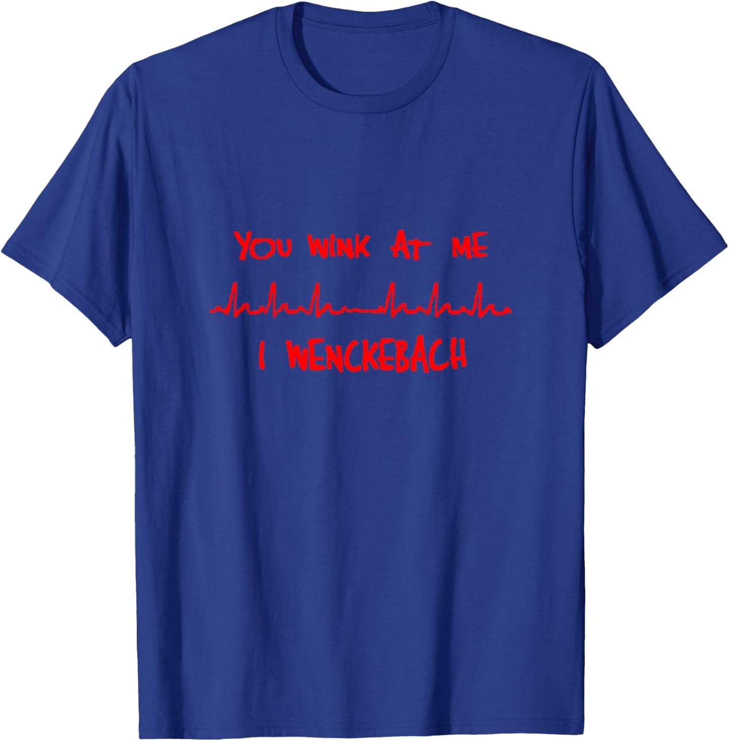 You Wink at Me, I Wenckebach Funny Cardiology T-Shirt - T-Shirt | Royal