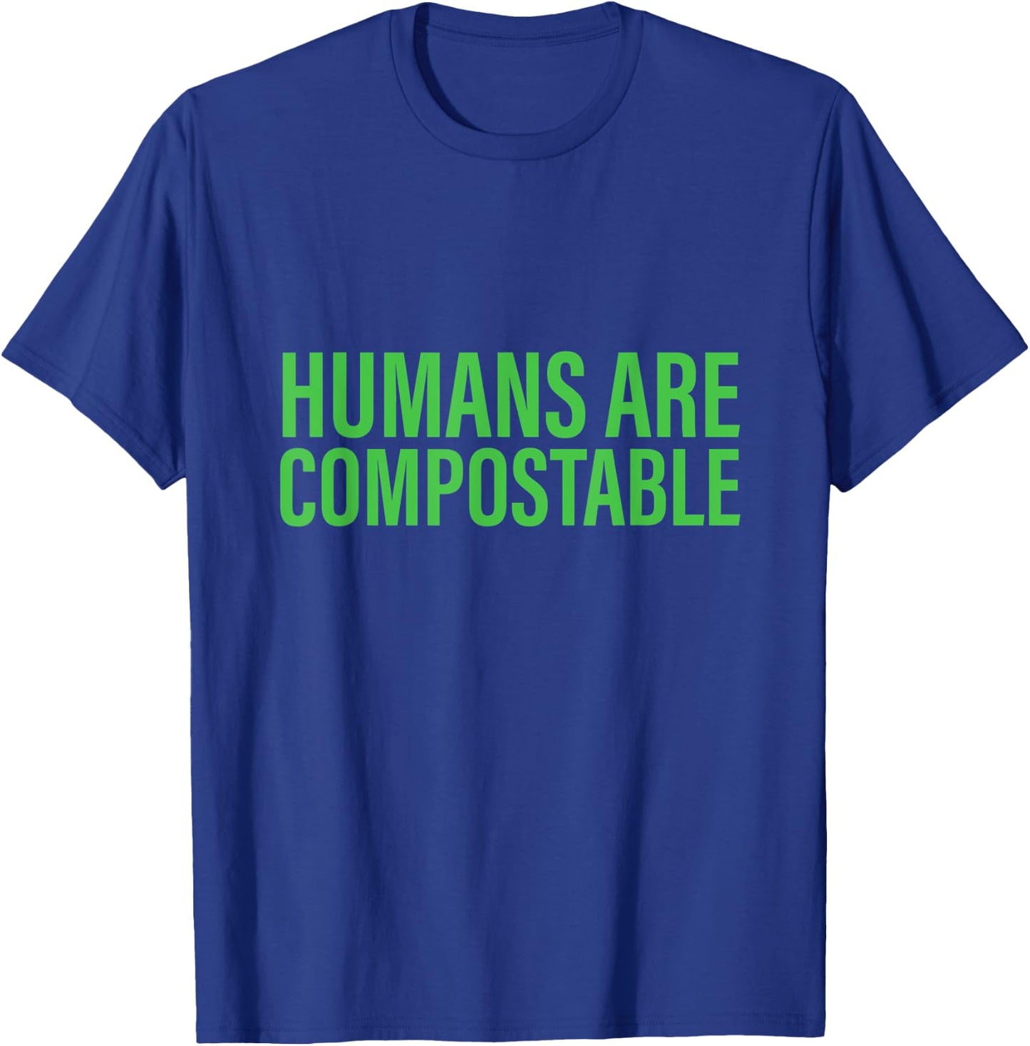 Humans Are Compostable Funny Humor Sustainable Compost T-Shirt - T-Shirt | Royal