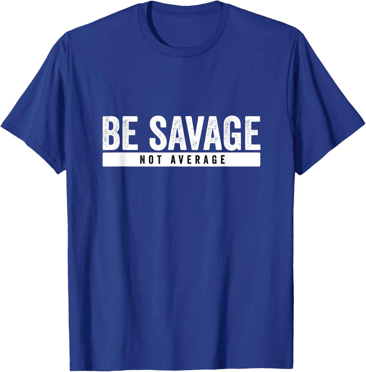 Be Savage Not Average - Inspirational Motivational Workout T-Shirt - T-Shirt | Royal