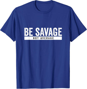 Be Savage Not Average - Inspirational Motivational Workout T-Shirt - T-Shirt | Royal
