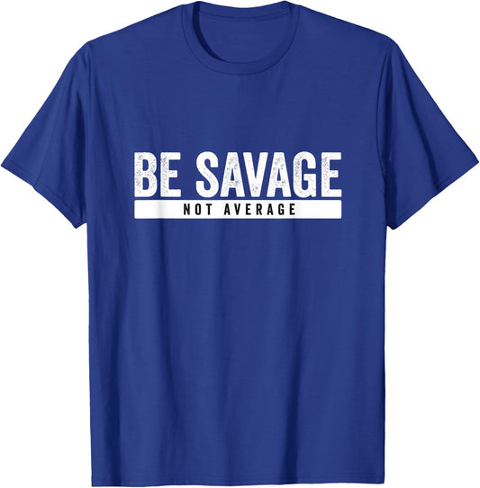 Be Savage Not Average - Inspirational Motivational Workout T-Shirt - T-Shirt | Royal