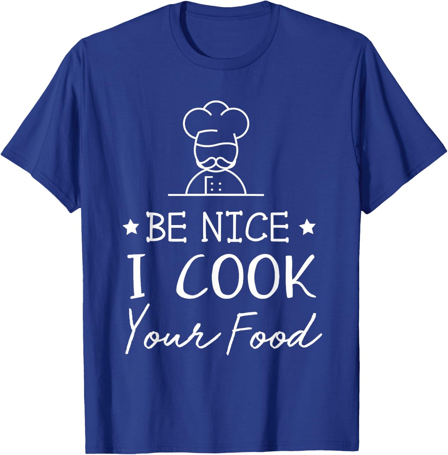 Sous Chef T Shirts Funny Food Be Nice I Cook your Food T-Shirt - T-Shirt | Royal