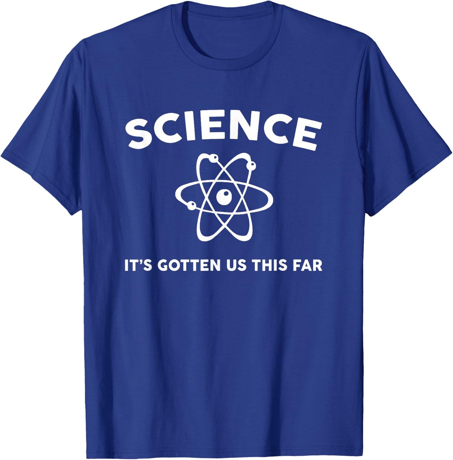 Science it's gotten us this far T-Shirt - T-Shirt | Royal