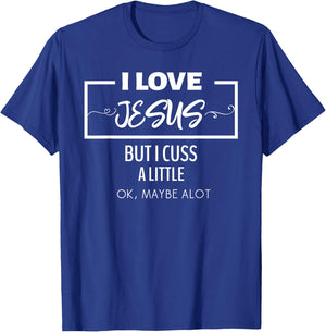 i love jesus but i cuss a lot Funny Shirt T-Shirt - T-Shirt | Royal