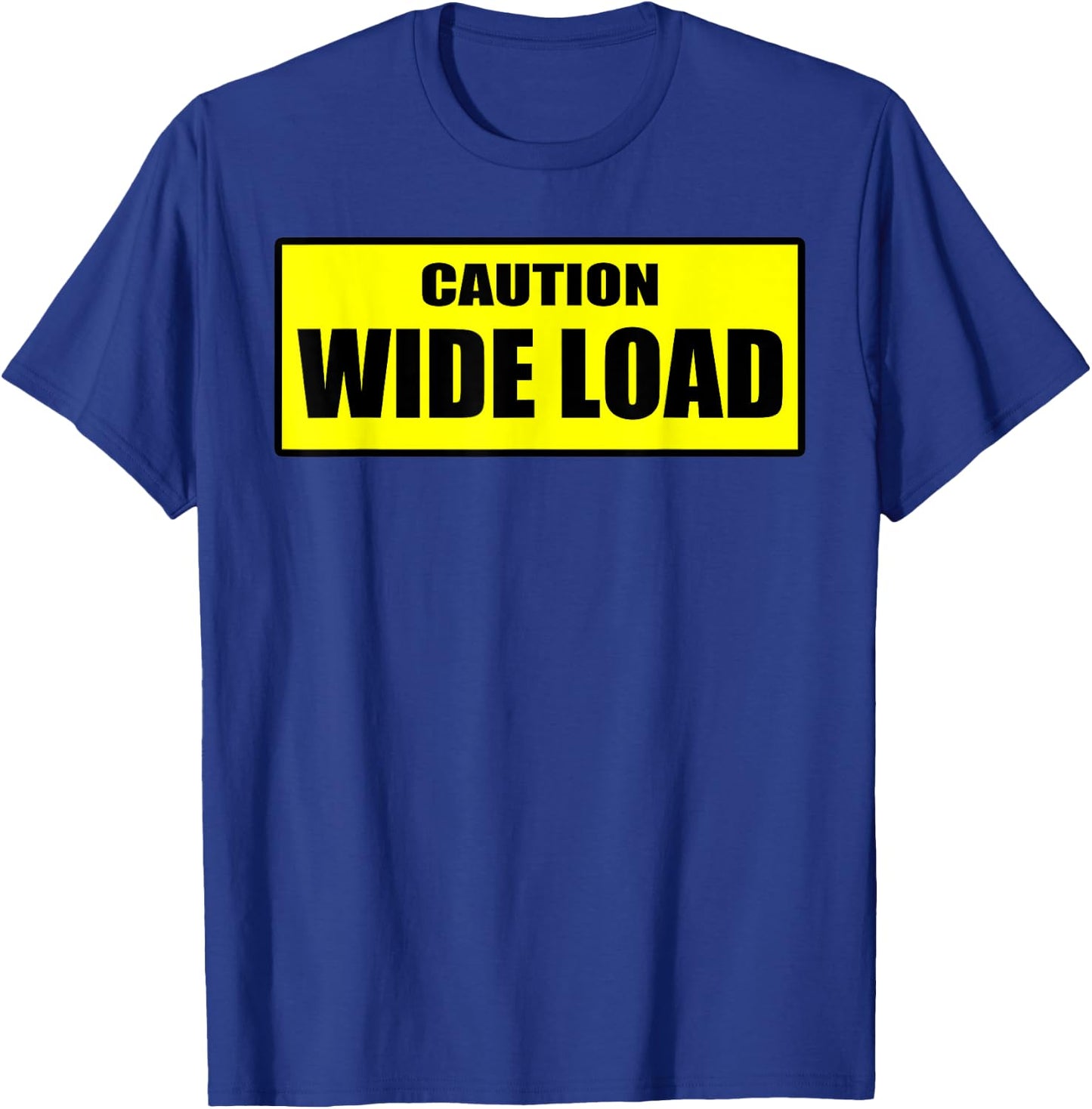 Caution Wide Load - Funny T-Shirt - T-Shirt | Royal