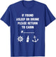 If Found Asleep Or Drunk Please Return To Cabin T-Shirt - T-Shirt | Royal