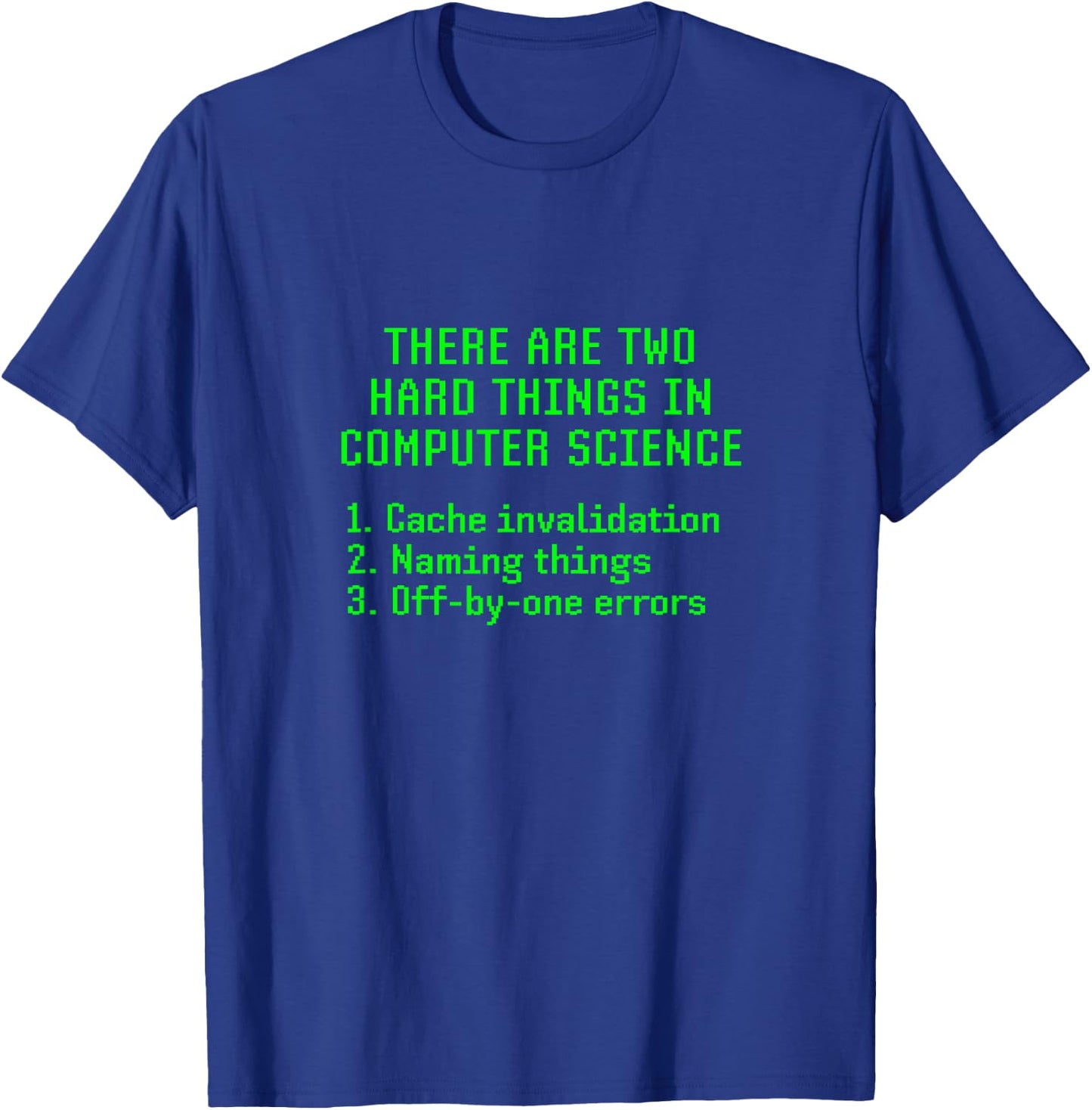 There Are Two Hard Things In Computer Science Joke Funny Fun T-Shirt - T-Shirt | Royal