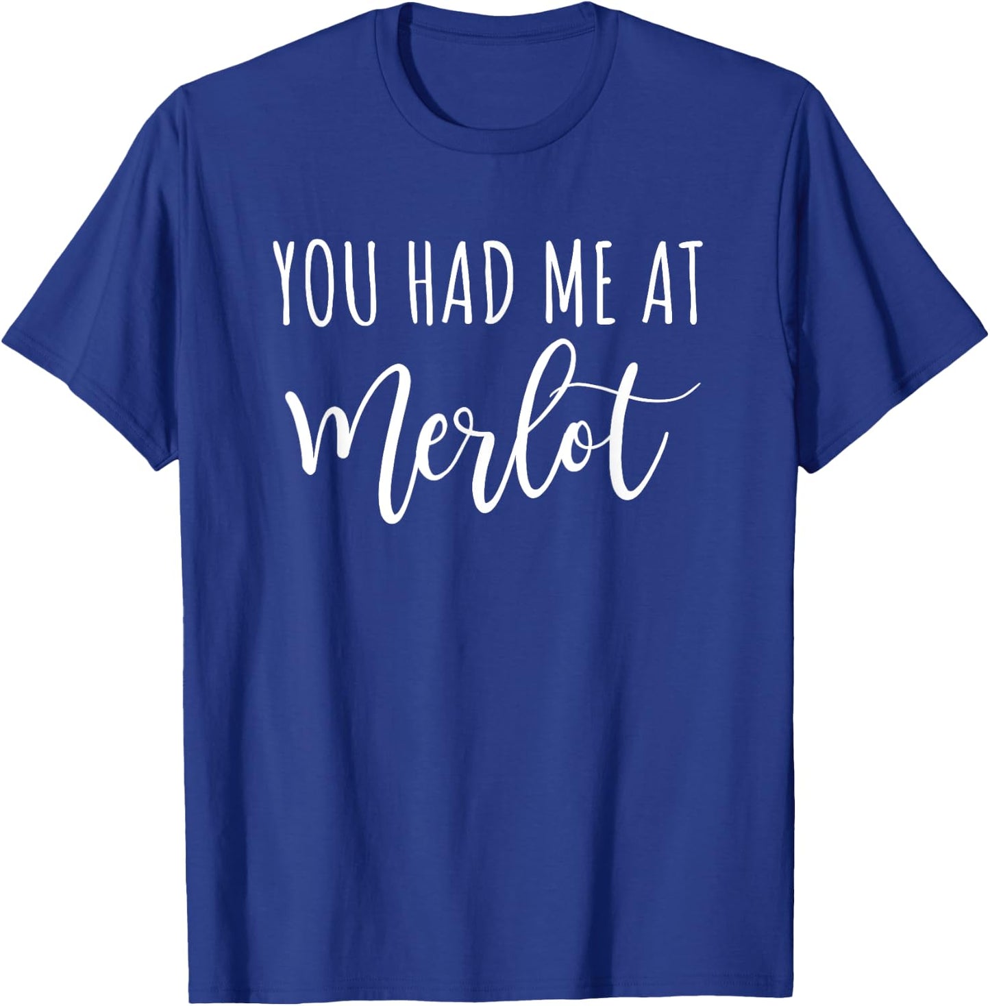 You Had Me At Merlot Funny Wine Drinking T-Shirt - T-Shirt | Royal