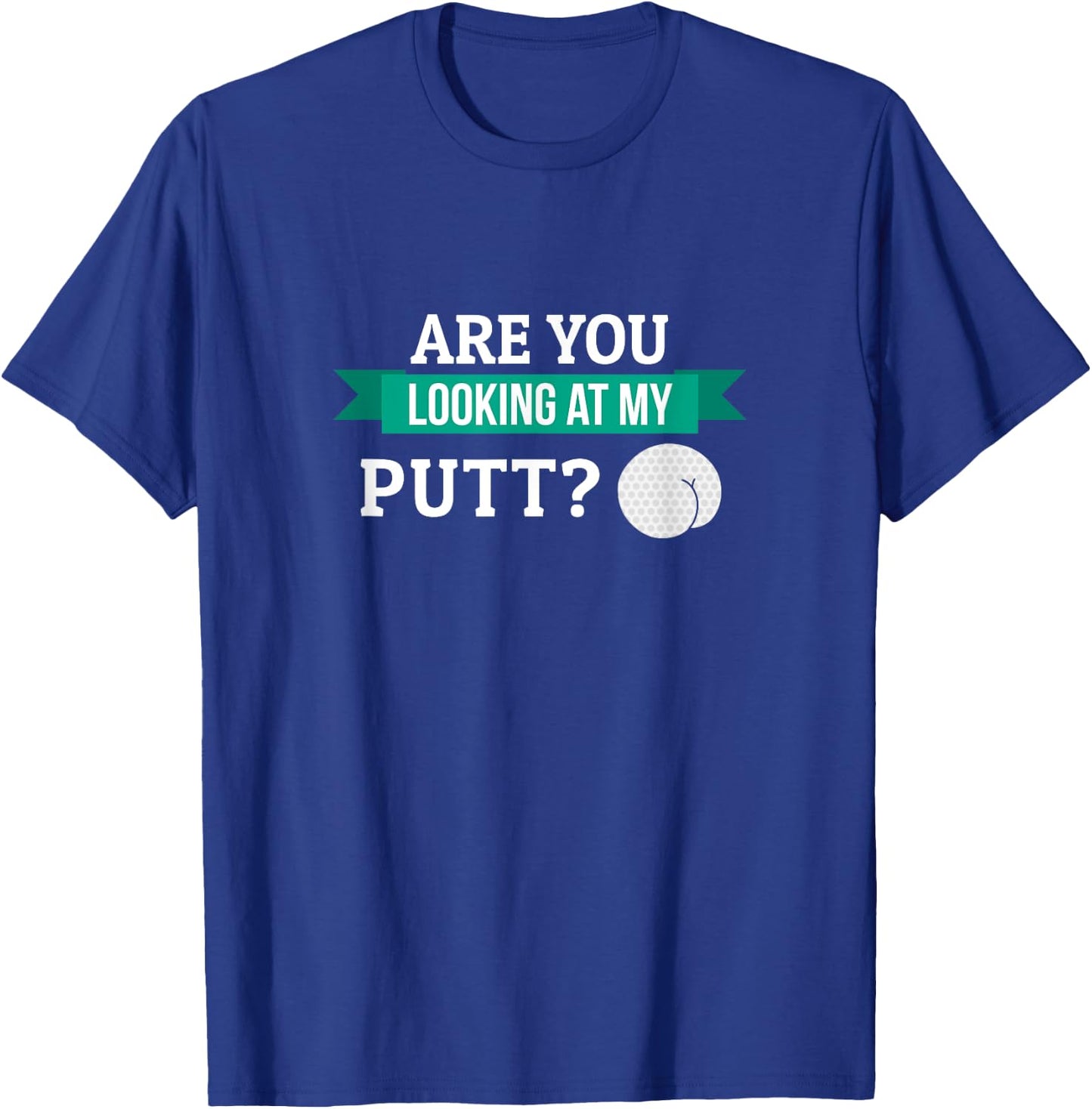Funny Are You Looking At My Putt Golf Stuff Gift Men Grandpa T-Shirt - T-Shirt | Royal