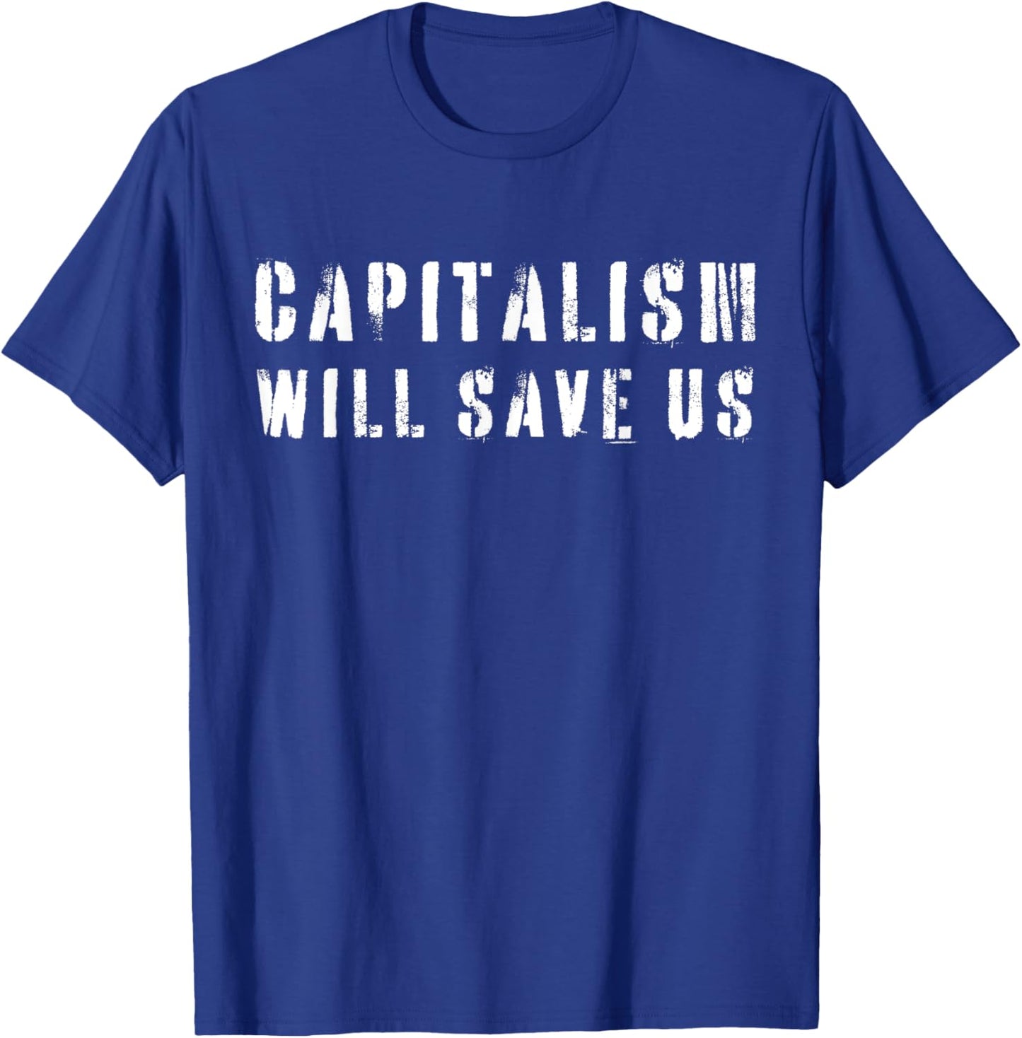 Capitalism Will Save Us T-Shirt - T-Shirt | Royal