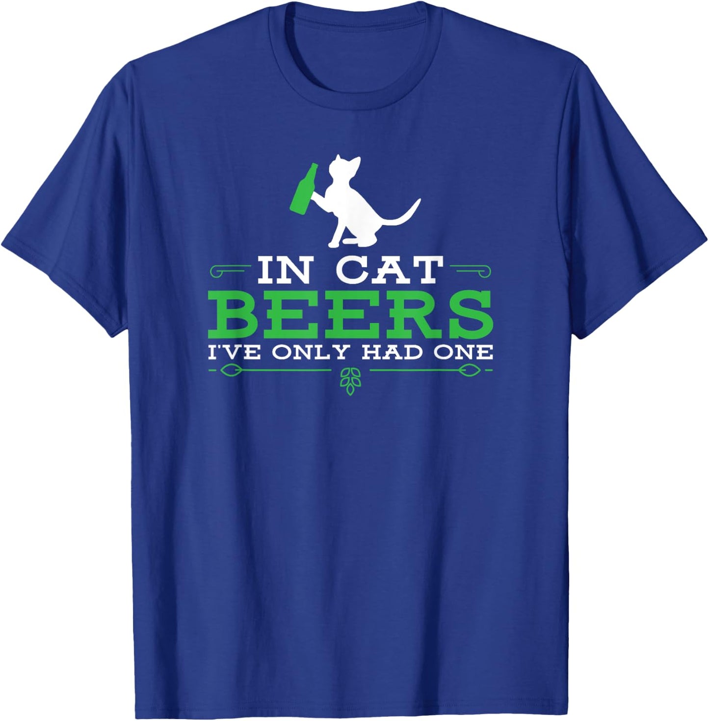 In cat beers I've only had one funny beer drinking T-Shirt - T-Shirt | Royal