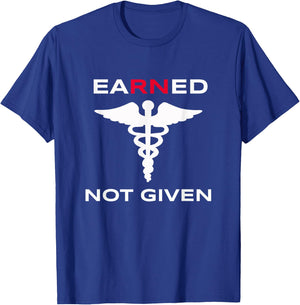 Earned Not Given RN Nurse T Shirt Gift Nurses Week 2021 T-Shirt - T-Shirt | Royal
