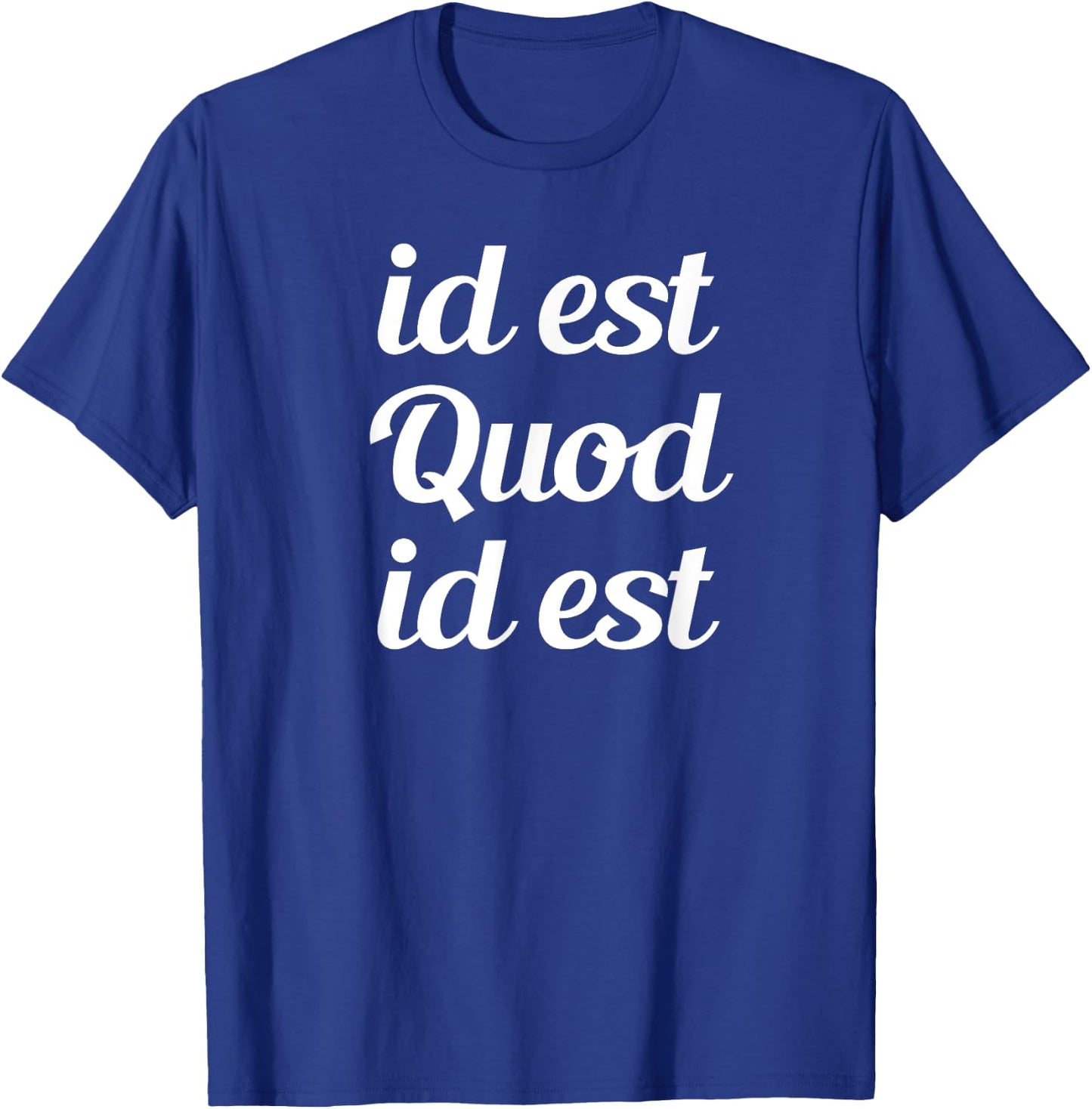 id est Quod id est - It is what it is Latino Proverb T-Shirt - T-Shirt | Royal