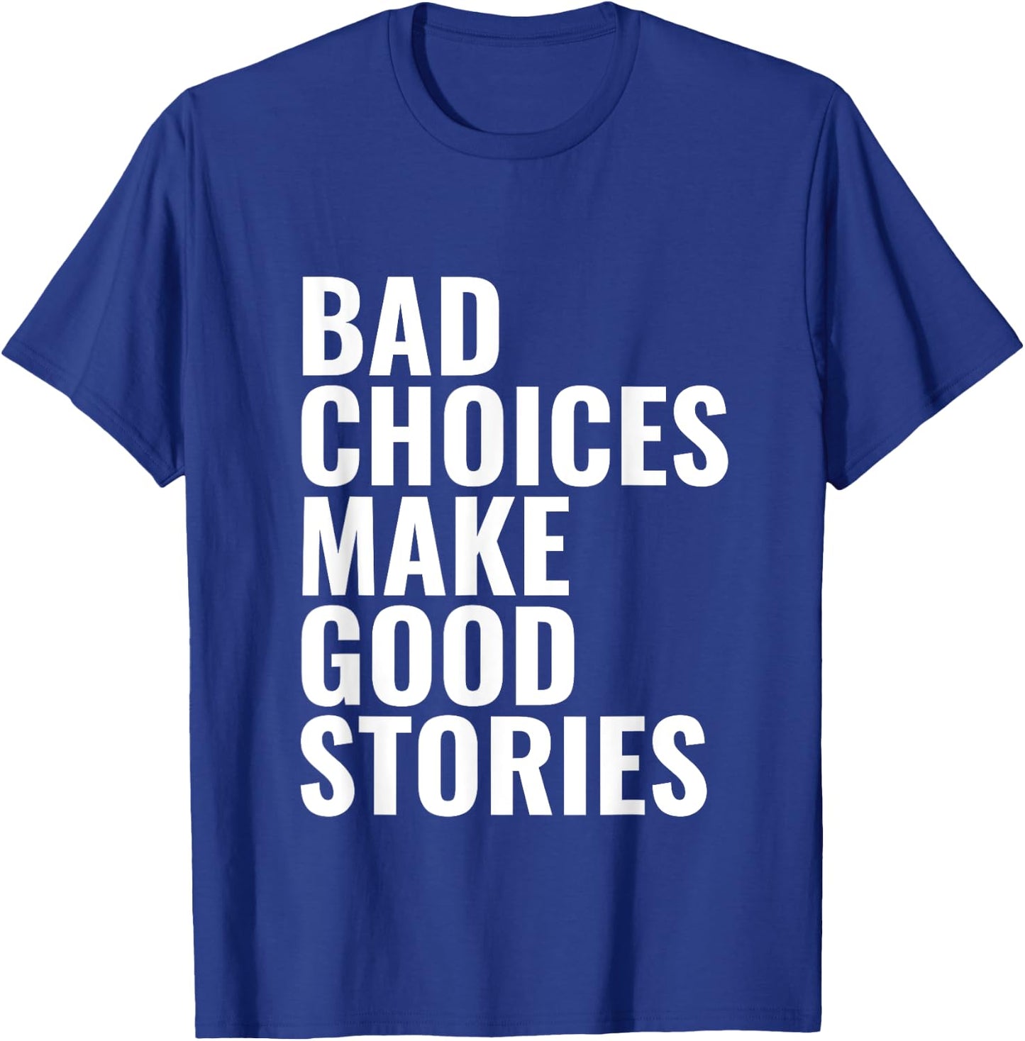 Bad Choices Make Good Stories T-Shirt - T-Shirt | Royal