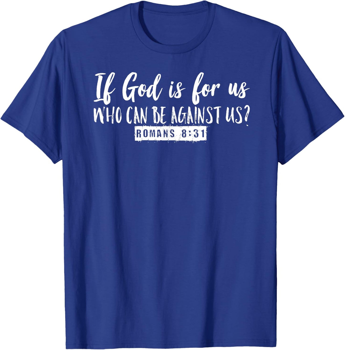 If God is For Us Who Can Be Against Us Romans 8:31 Graphic T-Shirt - T-Shirt | Royal