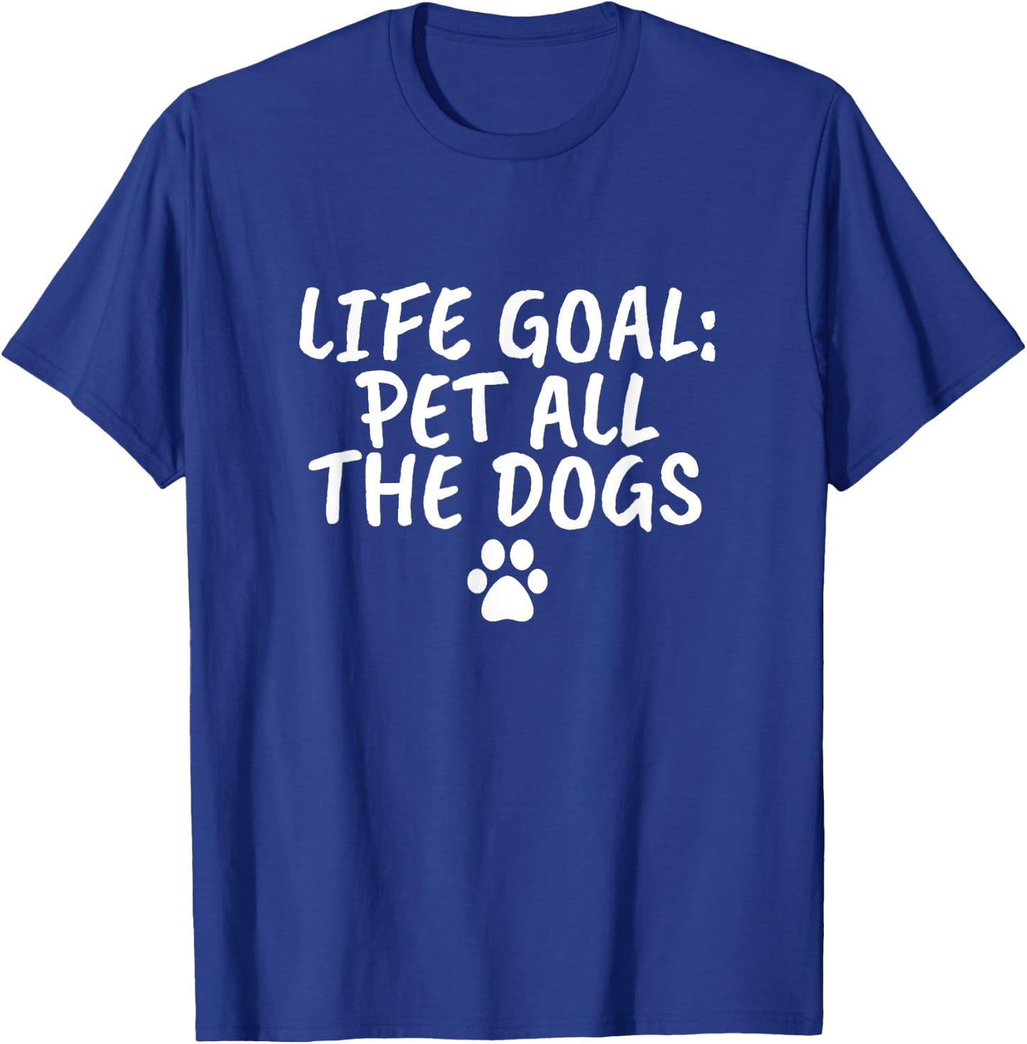 Life Goal Pet All The Dogs Pet Lover Gift Shirt Paw T-Shirt - T-Shirt | Royal