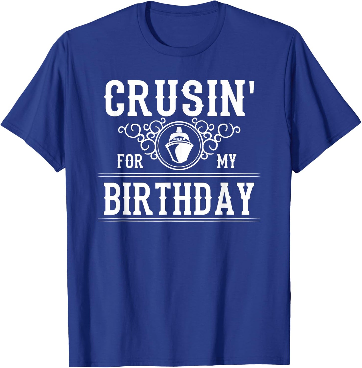 Crusin For My Birthday Cruise Ship Funny Birthday Cruise T-Shirt - T-Shirt | Royal