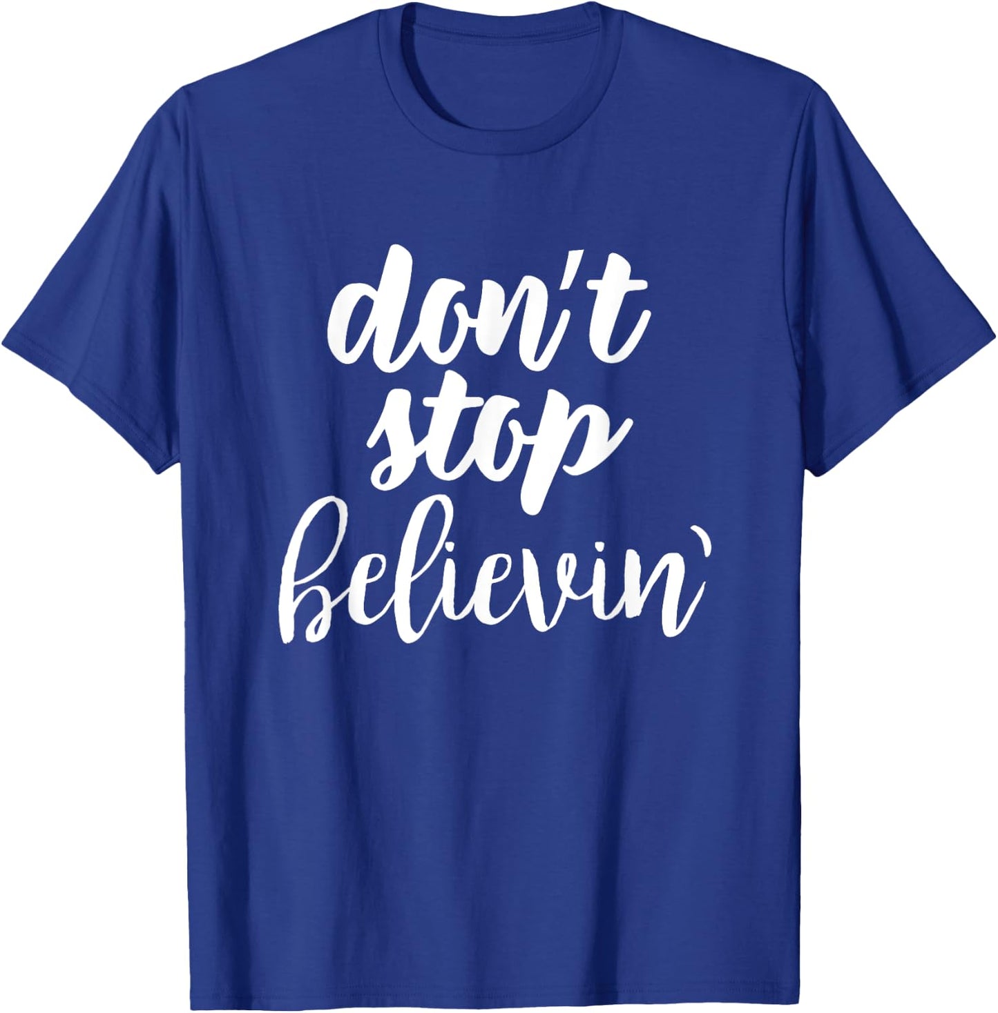 Don't Stop Believin' Inspirational Christian T-Shirt - T-Shirt | Royal