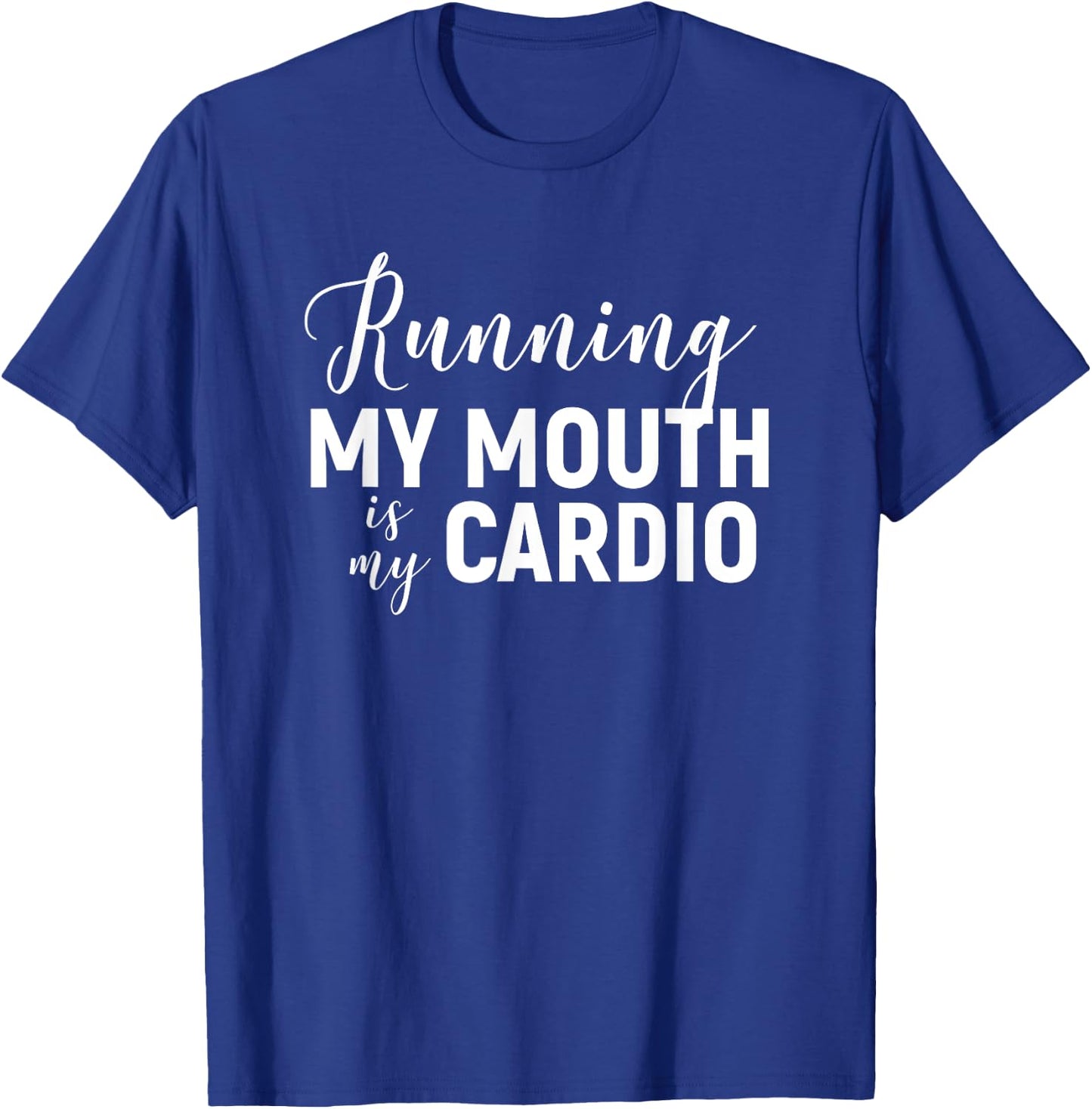 Running My Mouth Is My Cardio - Funny Workout Gym T-Shirt - T-Shirt | Royal