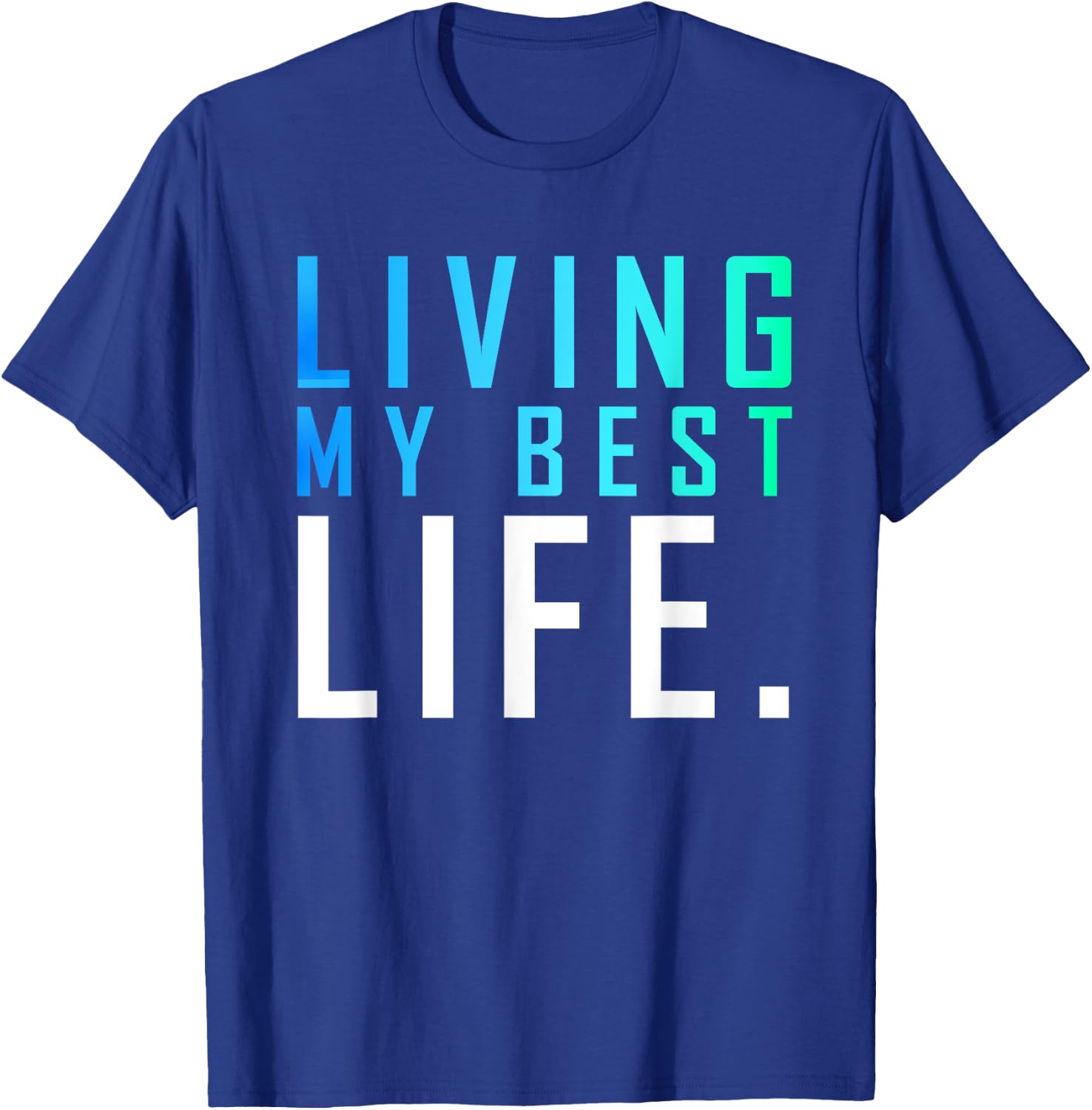 Living My Best Life. T-Shirt - T-Shirt | Royal